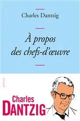Book cover of A propos des chefs-d'oeuvre by Charles Dantzig