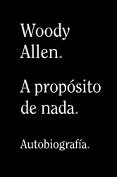 Book cover of A propósito de nada by Woody Allen
