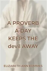 Book cover of A Proverb a Day Keeps the Devil Away by Elizabeth Ann Kommes
