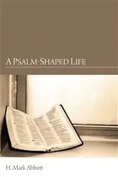Book cover of A Psalm-Shaped Life by H. Mark Abbott