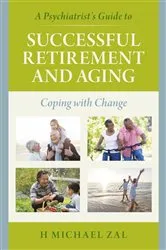 Book cover of A Psychiatrist's Guide to Successful Retirement and Aging by H Michael Zal