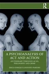 Book cover of A Psychoanalysis of Act and Action by Diego Enrique Londoño-Paredes