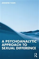 Book cover of A Psychoanalytic Approach to Sexual Difference by Jennifer Yusin