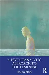 Book cover of A Psychoanalytic Approach to the Feminine by Houari Maïdi