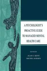 Book cover of A Psychologist's Proactive Guide to Managed Mental Health Care by Alan J. Kent