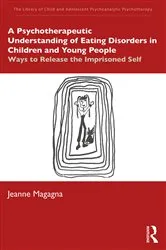 Book cover of A Psychotherapeutic Understanding of Eating Disorders in Children and Young People by Jeanne Magagna