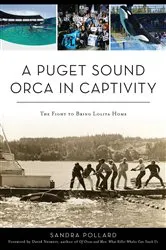 Book cover of A Puget Sound Orca in Captivity by Sandra Pollard