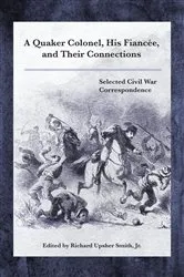 Book cover of A Quaker Colonel, His Fiancée, and Their Connections by Richard Upsher Smith