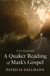Book cover of A Quaker Reading of Mark’s Gospel by Patricia Dallmann