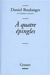 Book cover of A quatre épingles by Daniel Boulanger