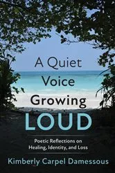 Book cover of A Quiet Voice Growing Loud by Kimberly Carpel Damessous