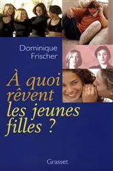 Book cover of A quoi rêvent les jeunes filles ? by Dominique Frischer