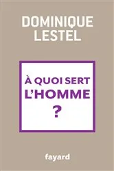 Book cover of A quoi sert l'homme ? by Dominique Lestel