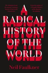 Book cover of A Radical History of the World by Neil Faulkner