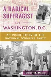 Book cover of A Radical Suffragist in Washington, D.C. by Shirley Marshall