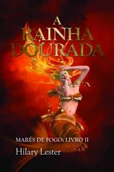 Book cover of A Rainha Dourada, Marés de Fogo: Livro II by Hilary Lester