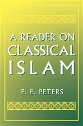 Book cover of A Reader on Classical Islam by Francis Edward Peters