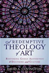Book cover of A Redemptive Theology of Art by David A. Covington