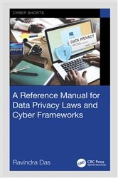 Book cover of A Reference Manual for Data Privacy Laws and Cyber Frameworks by Ravindra Das