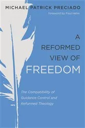 Book cover of A Reformed View of Freedom by Michael Patrick Preciado