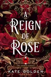 Book cover of A Reign of Rose by Kate Golden