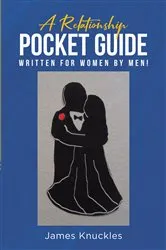 Book cover of A Relationship Pocket Guide Written for Women by Men! by James Knuckles