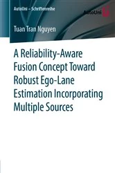 Book cover of A Reliability-Aware Fusion Concept Toward Robust Ego-Lane Estimation Incorporating Multiple Sources by Tuan Tran Nguyen