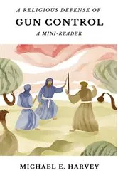 Book cover of A Religious Defense of Gun Control by Michael E Harvey