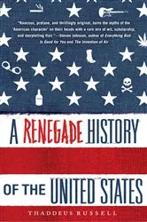 Book cover of A Renegade History of the United States by Thaddeus Russell
