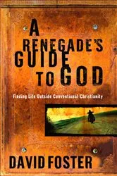 Book cover of A Renegade's Guide to God by David Foster