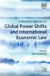 Book cover of A Research Agenda for Global Power Shifts and International Economic Law by Joel Slawotsky
