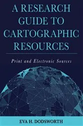 Book cover of A Research Guide to Cartographic Resources by Eva H. Dodsworth