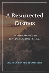 Book cover of A Resurrected Cosmos by Brayden R. Brookshier