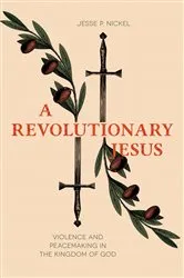 Book cover of A Revolutionary Jesus by Jesse P. Nickel