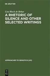 Book cover of A Rhetoric of Silence and Other Selected Writings by Lisa Block de Behar