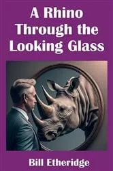 Book cover of A Rhino Through the Looking Glass by Bill Etheridge