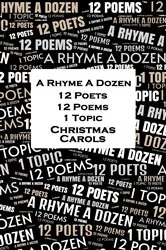 Book cover of A Rhyme A Dozen - 12 Poets, 12 Poems, 1 Topic ― Christmas Carols by Sara Teasdale