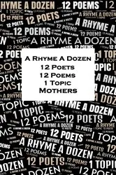 Book cover of A Rhyme A Dozen - 12 Poets, 12 Poems, 1 Topic ― Mothers by Katharine Tynan