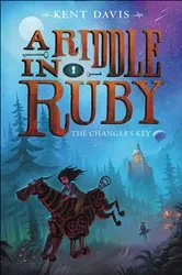 Book cover of A Riddle in Ruby: The Changer's Key by Kent Davis