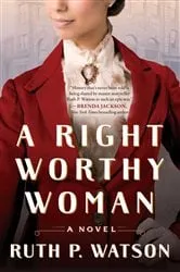 Book cover of A Right Worthy Woman by Ruth P. Watson
