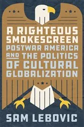 Book cover of A Righteous Smokescreen by Sam Lebovic