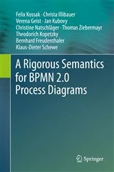 Book cover of A Rigorous Semantics for BPMN 2.0 Process Diagrams by Felix Kossak