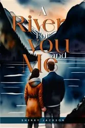 Book cover of A River for you and me by Sherry Jackson