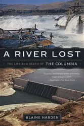 Book cover of A River Lost: The Life and Death of the Columbia (Revised and Updated) by Blaine Harden