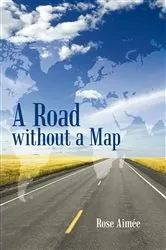 Book cover of A Road Without a Map by Rose Aimée