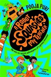 Book cover of A Robot Squashed My Teacher by Pooja Puri