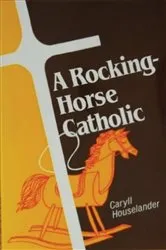Book cover of A Rocking-Horse Catholic by Caryll Houselander