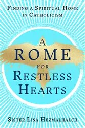 Book cover of A Rome for Restless Hearts by Sister Lisa Hezmalhalch