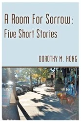Book cover of A Room for Sorrow: Five Short Stories by Dorothy M. Hong