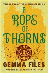 Book cover of A Rope of Thorns by Gemma Files
